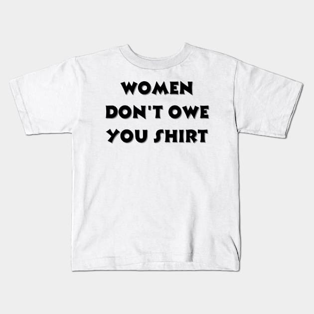 Women don't owe your shirt Kids T-Shirt by Tee Shop
